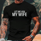 "Lass mich mal meine Frau fragen" - Lustiges Print-Shirt für Männer